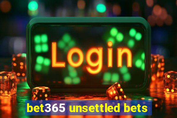 bet365 unsettled bets